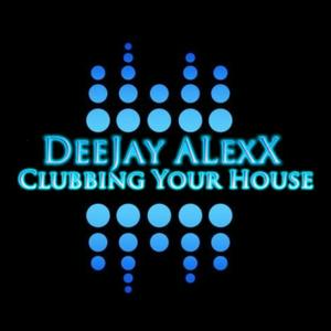 DeeJay ALexX - Clubbing Your House