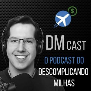 DM Cast - Descomplicando Milhas