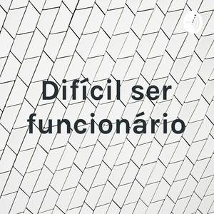 Difícil ser funcionário