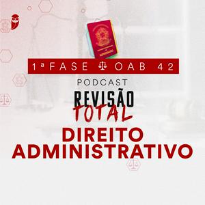 Ouça Direito Administrativo: Revisão Total: Estratégia OAB na aplicação