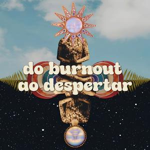 do burnout ao despertar