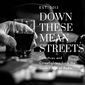 Ouça Down These Mean Streets (Old Time Radio Detectives) na aplicação