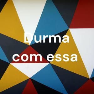 Durma com essa