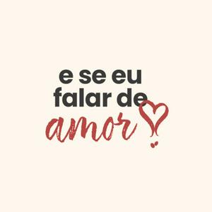 Ouça e se eu falar de amor? na aplicação