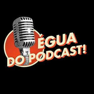 Ouça ÉGUA DO PODCAST na aplicação