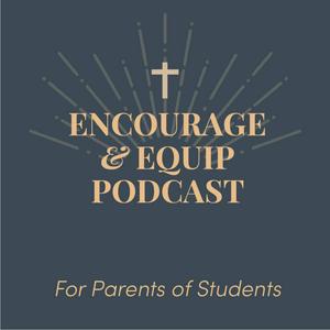 Encourage and Equip: For Parents of Teenagers
