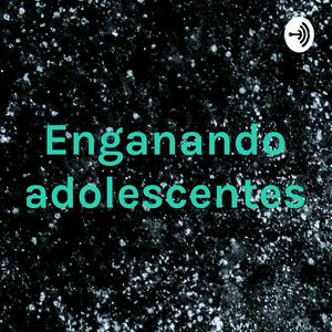 Enganando adolescentes