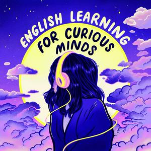 Ouça English Learning for Curious Minds na aplicação