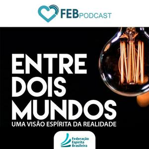 Ouça Entre Dois Mundos | FEB na aplicação