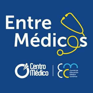 Entre Médicos | Un Podcast de Centro Médico