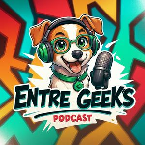 ENTRE GEEKS Podcast