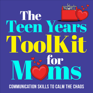 The Teen Years Toolkit For Moms: Communication Skills to Calm the Chaos