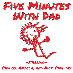 Ouça Five Minutes With Dad with Pavlos, Angela, and Nick Pavlidis na aplicação