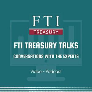 FTI Treasury Talks: Conversations with the Experts