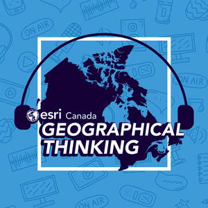 Ouça Geographical Thinking from Esri Canada na aplicação