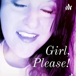 Girl, Please!