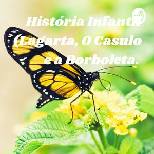 Ouça História Infantil (Lagarta, O Casulo e a Borboleta. na aplicação