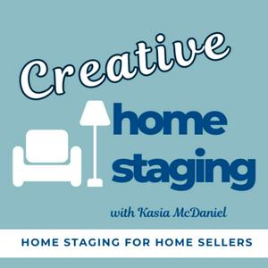 Creative Home Staging Show- Home Staging Podcast for Home Sellers
