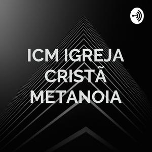 Ouça ICM IGREJA CRISTÃ METANOIA - MINISTRAÇÃO /PALAVRA /PODCAST na aplicação