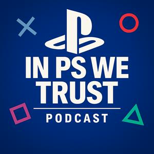 In PS We Trust: A PlayStation Podcast