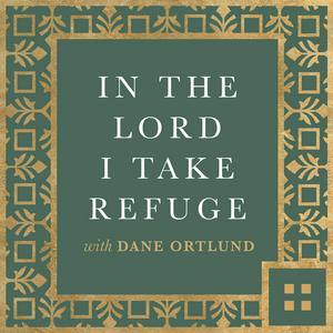 Ouça In the Lord I Take Refuge: Daily Devotions Through the Psalms with Dane Ortlund na aplicação