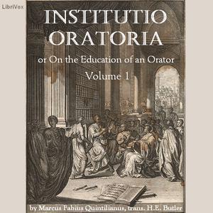 Institutio Oratoria (On the Education of an Orator), volume 1 by Marcus Fabius Quintilianus (35 - 100)