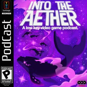 Ouça Into the Aether - A Low Key Video Game Podcast na aplicação