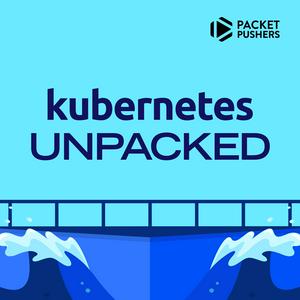 Kubernetes Unpacked