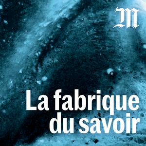 Ouça La fabrique du savoir na aplicação