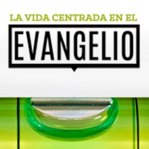 La Vida Centrada en el Evangelio