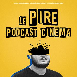 Ouça Le Pire Podcast Cinéma na aplicação