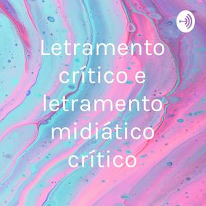 Letramento crítico e letramento midiático crítico