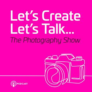 Ouça Let’s Create - Let’s Talk - The Photography Show na aplicação