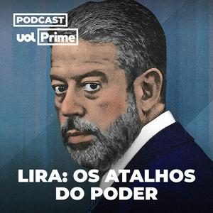 Ouça Lira: Os Atalhos do Poder (UOL Prime) na aplicação