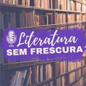 Ouça Literatura Sem Frescura na aplicação