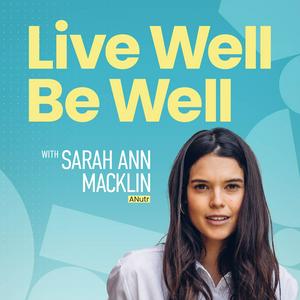 Ouça Live Well Be Well with Sarah Ann Macklin | Health, Lifestyle, Nutrition na aplicação