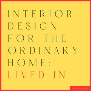 Interior design for the ordinary home - Lived In