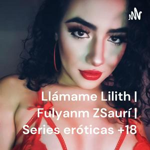 Ouça Llámame Lilith | Fulyanm ZSaurí | Series eróticas +18 na aplicação