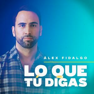 Ouça LO QUE TÚ DIGAS con Alex Fidalgo na aplicação