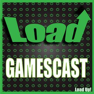 Load Up! Gamescast