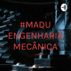 Ouça #MADU ENGENHARIA MECÂNICA na aplicação