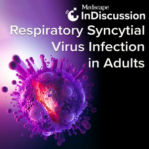 Medscape InDiscussion: Respiratory Syncytial Virus in Adults