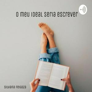 O meu ideal seria escrever...