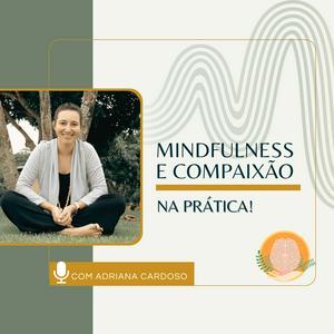 Mindfulness e Compaixão na Prática!