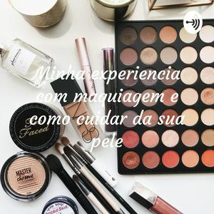 Minha experiencia com maquiagem e como cuidar da sua pele