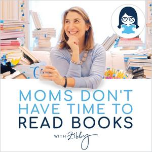 Ouça Moms Don’t Have Time to Read Books  (Title changing soon to Zibby's Podcast) na aplicação