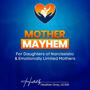 Mother Mayhem: For Daughters of Narcissistic or Emotionally Limited Mothers
