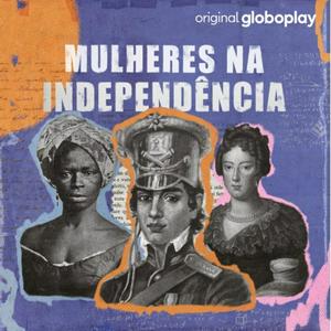 Ouça Mulheres na Independência na aplicação