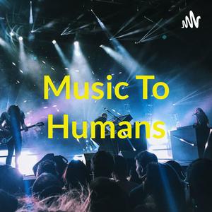 Music To Humans