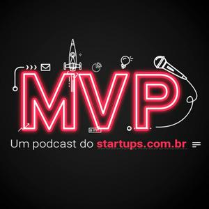 Ouça MVP - um podcast do Startups.com.br na aplicação